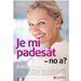Je mi pades�t - no a?
